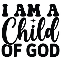 I Am a Child of God  SVG  T shirt design Vector File