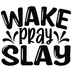 Wake Pray Slay  SVG  T shirt design Vector File