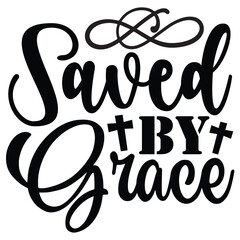 Saved by Grace SVG    T shirt design Vector File