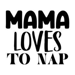 Mama Loves to Nap