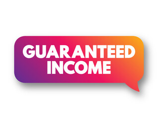 Guaranteed Income - social-welfare system that guarantees all citizens or families an income sufficient to live on, text concept background - obrazy, fototapety, plakaty