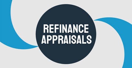 Refinance Appraisals: Appraisals used in the refinancing of a mortgage loan.