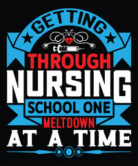 Getting Through Nursing School One Meltdown At A Time - Nurse Typography T-shirt Design, For t-shirt print and other uses of template Vector EPS File.