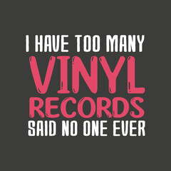 I have too many vinyl records said no one ever shirt design vector, Sounds Better on Vinyl T-shirt, Vinyl Record shirt vector,