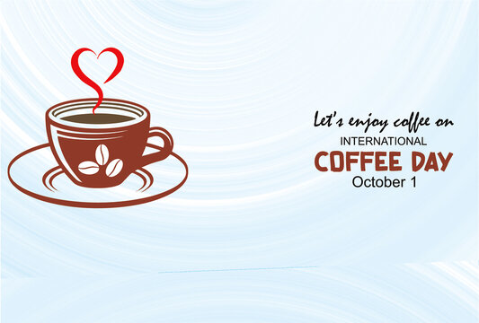 Let's enjoy coffee on international coffee day, October 01. cup with heart shaped hot steam and coffee beans. International coffee day image for coffee shop signboard or invitation card.