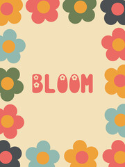 70s retro groovy flower bloom quote. Floral frame. Hand-drawn lettering design. Poster, flyer, card design. Nostalgia concept. Vintage background.