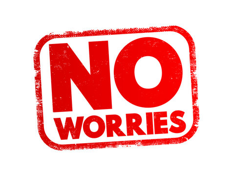 No Worries - expression, meaning "do not worry about that", text concept stamp
