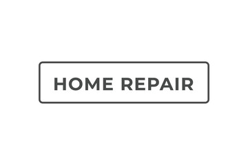 Home Repair Button. Speech Bubble, Banner Label Home Repair