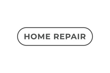 Home Repair Button. Speech Bubble, Banner Label Home Repair