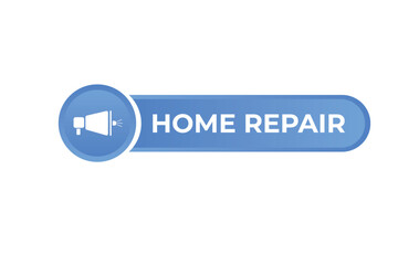 Home Repair Button. Speech Bubble, Banner Label Home Repair