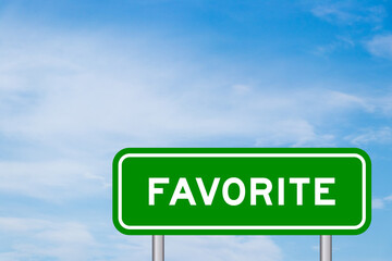 Green color transportation sign with word favorite on blue sky with white cloud background