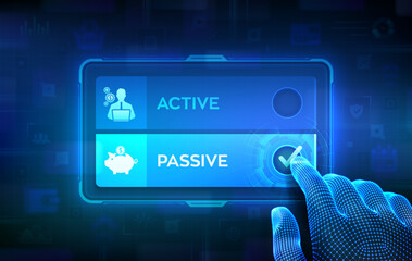 Active or Passive. Making decision. Passive income compare with active income earned through effort or output. Hand on virtual touch screen ticking the check mark on Passive button. Vector.
