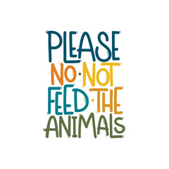 Vector handdrawn illustration. Lettering phrases Please no not feed the animals. Warning phrase, poster