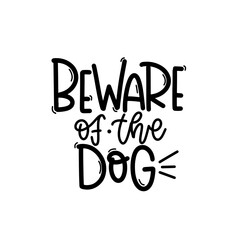 Vector handdrawn illustration. Lettering phrases Beware of the dog. Warning phrase, poster