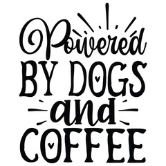 Powered by Dogs and Coffee   SVG  T shirt design Vector File