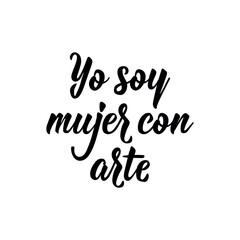 I am a woman with art - in Spanish. Lettering. Ink illustration. Modern brush calligraphy.