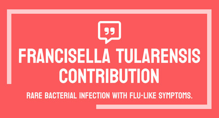 Francisella tularensis Infection - Disease caused by bacteria found in animals.