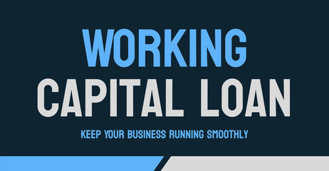Working Capital Loan: Short-term loan to finance daily operations.