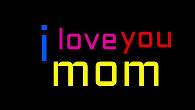 Colorful i love mom text video animation on black screen