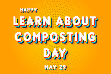 Happy Learn About Composting Day, May 29. Calendar of May Retro Text Effect, Vector design