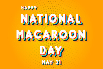 Happy National Macaroon Day, May 31. Calendar of May Retro Text Effect, Vector design