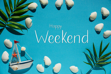 Turquoise Summer Flat Lay, Boat And Shells, Text Happy Weekend