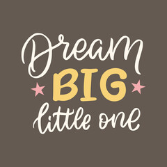 Dream big little one typography slogan for fashion t shirt printing, tee graphic design, vector illustration.