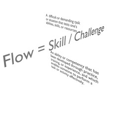 Flow is equal to skill divided by challenge