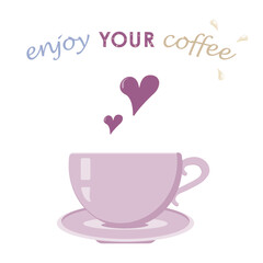 Cup of coffee with hearts and positive text enjoy YOUR coffee. Card, paper, positive message, greeting.