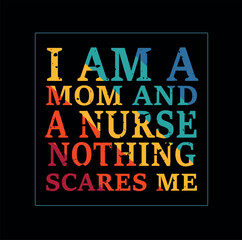 A t shirt design that says I am a mom and a nurse nothing scares me