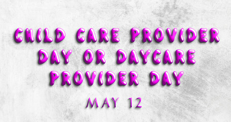 Happy Child Care Provider Day or Daycare Provider Day, May 12. Calendar of May Water Text Effect, design