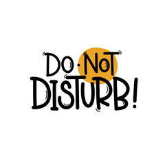 Vector handdrawn illustration. Lettering phrases Do not disturb. Warning phrase, poster