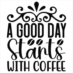 A Good Day Starts with Coffee A Good Day Starts with Coffee