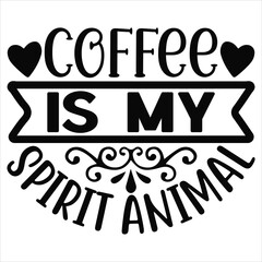 Coffee is My Spirit Animal   SVG  T shirt design Vector File