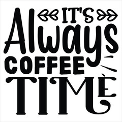 It's Always Coffee Time   SVG  T shirt design Vector File