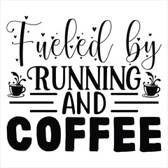 Fueled by Running and Coffee   SVG  T shirt design Vector File