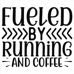 Fueled by Running and Coffee   SVG  T shirt design Vector File