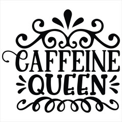 Caffeine Queen   SVG  T shirt design Vector File