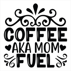 Coffee  aka mom fuel   SVG  T shirt design Vector File