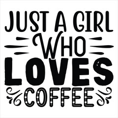 Just a Girl Who Loves Coffee   SVG  T shirt design Vector File