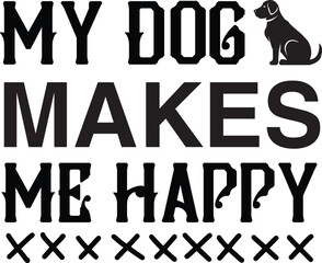 My Dog Makes Me Happy svg