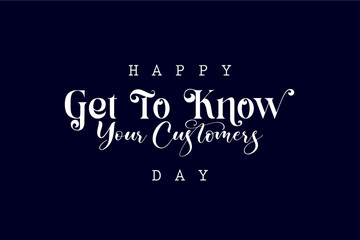 Obraz premium Get To Know Your Customers Day