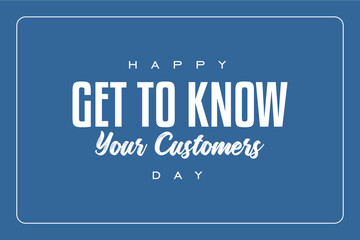 Get To Know Your Customers Day - obrazy, fototapety, plakaty