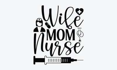 Wife mom nurse - Nurse SVG Design, Hand drawn vintage illustration with lettering and decoration elements, used for prints on bags, poster, banner,  pillows.