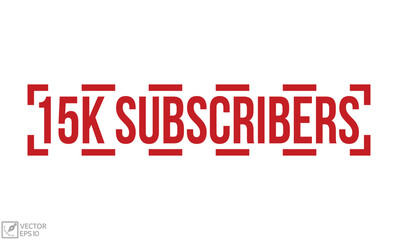 15K Subscribers stamp red rubber stamp on white background. 15K Subscribers stamp sign. 15K Subscribers stamp.