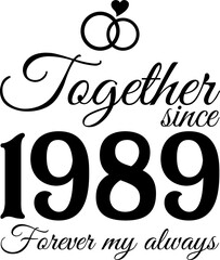 Together Since 1989, Forever My Always Vector Illustration
