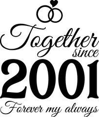 Together Since 2001, Forever My Always Vector Illustration