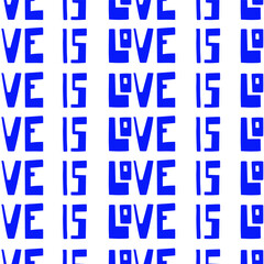 Seamless pattern with handwritten lettering about LOVE IS LOVE. Celebrating pride month and LGBTQ plus community. Minimalist blue vector illustration