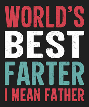 World's Best Farter I Mean Father T-Shirt, Father's Day Shirt Print Template