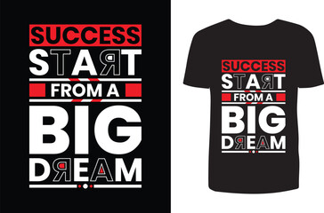 Success start form a big dream t shirt design. Typography t shirt design. T shirt design